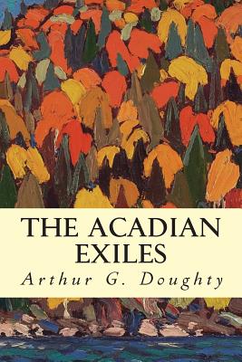 The Acadian Exiles - Arthur G. Doughty