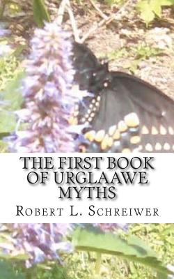 Coperta cărții 'The First Book of Urglaawe Myths: Old Deitsch Tales for the Current Era - Robert L. Schreiwer'