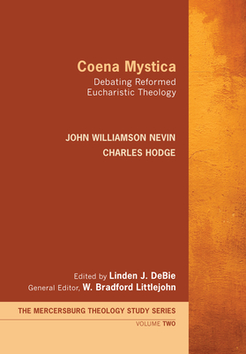 Coperta cărții 'Coena Mystica: Debating Reformed Eucharistic Theology - John Williamson Nevin'
