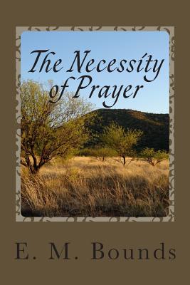 The Necessity of Prayer - E. M. Bounds