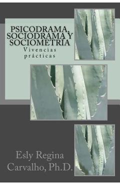 Coperta cărții 'Psicodrama, Sociodrama y Sociometría: Vivencias prácticas - Esly Regina Carvalho Ph. D.'