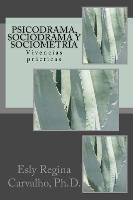 Coperta cărții 'Psicodrama, Sociodrama y Sociometría: Vivencias prácticas - Esly Regina Carvalho Ph. D.'