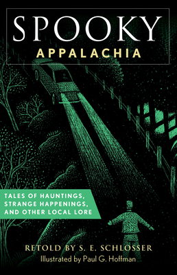 Spooky Appalachia: Tales of Hauntings, Strange Happenings, and Other Local Lore - S. E. Schlosser