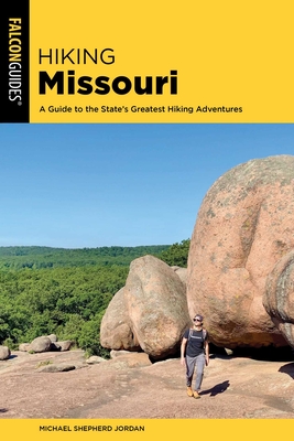 Hiking Missouri: A Guide to the State's Greatest Hiking Adventures - Michael Shepherd Jordan