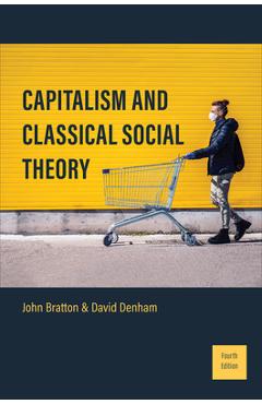 Coperta cărții 'Capitalism and Classical Social Theory: Fourth Edition - John Bratton'