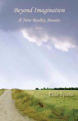 Beyond Imagination: A New Reality Awaits - Elsie Spittle