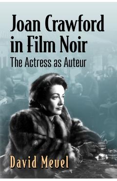 Coperta cărții 'Joan Crawford in Film Noir: The Actress as Auteur - David Meuel'