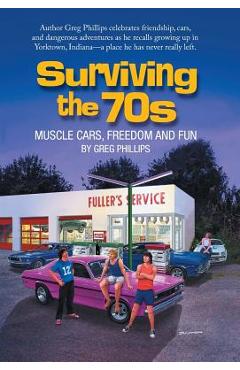 Coperta cărții 'Surviving the 70s: Muscle Cars, Freedom and Fun - Greg Phillips'