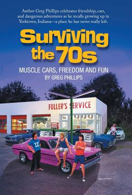 Surviving the 70s: Muscle Cars, Freedom and Fun - Greg Phillips