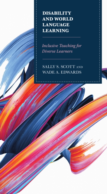 Disability and World Language Learning: Inclusive Teaching for Diverse Learners - Sally Scott