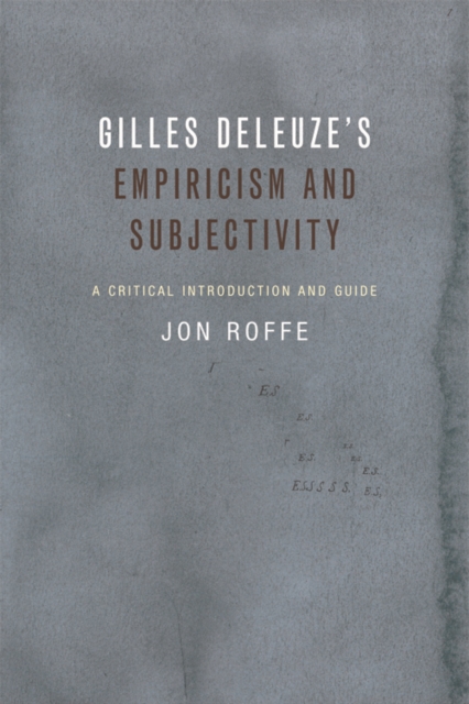 Gilles Deleuze's Empiricism and Subjectivity: A Critical Introduction and Guide - Jon Roffe