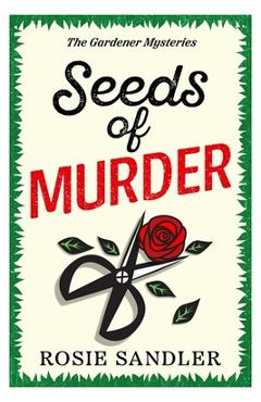 Coperta cărții 'Seeds of Murder: The first book in a brand-new gripping gardening cozy crime mystery series - Rosie Sandler'