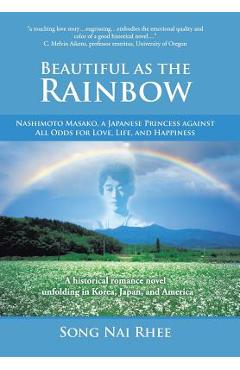 Coperta cărții 'Beautiful as the Rainbow: Nashimoto Masako, a Japanese Princess Against All Odds for Love, Life, and Happiness - Song'