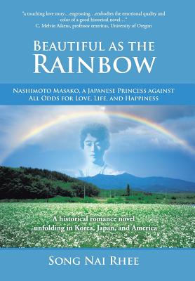 Coperta cărții 'Beautiful as the Rainbow: Nashimoto Masako, a Japanese Princess Against All Odds for Love, Life, and Happiness - Song'