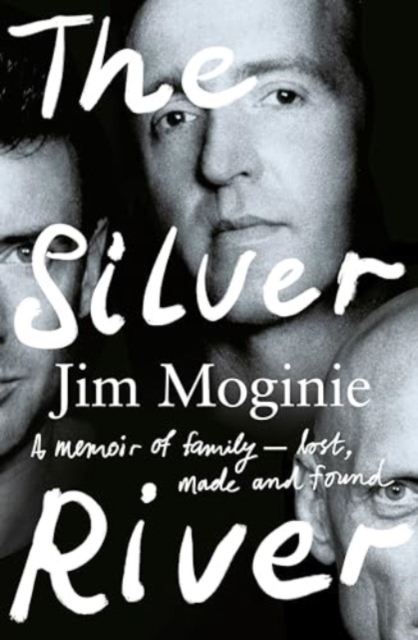 The Silver River: A Memoir of Family - Lost, Made and Found - From the Midnight Oil Founding Member, for Readers of Dave Grohl, Tim Rogers and - Jim Moginie