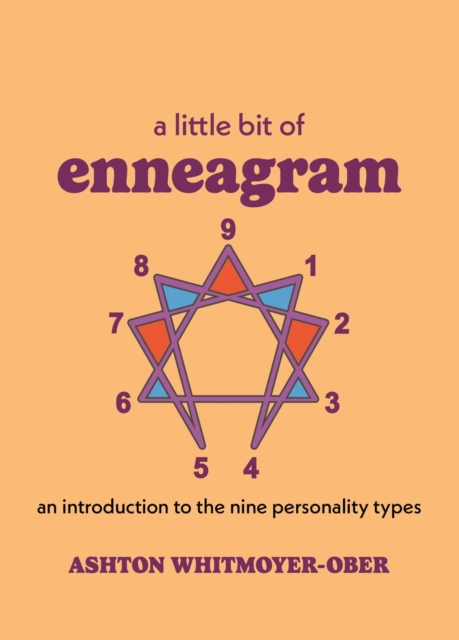 A Little Bit of Enneagram: An Introduction to the Nine Personality Types - Ashton Whitmoyer-ober