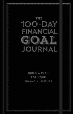 The 100-Day Financial Goal Journal: Build a Plan for Your Financial Future - Alyssa Davies