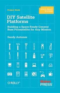 Coperta cărții 'DIY Satellite Platforms: Building a Space-Ready General Base Picosatellite for Any Mission - Sandy Antunes'