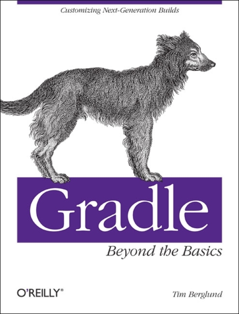 Gradle Beyond the Basics: Customizing Next-Generation Builds - Tim Berglund