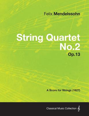 String Quartet No.2 Op.13 - A Score for Strings (1827) - Felix Mendelssohn