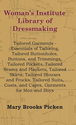 Woman's Institute Library Of Dressmaking - Tailored Garments - Essentials Of Tailoring, Tailored Buttonholes, Buttons, And Trimmings, Tailored Pockets - Mary Brooks Picken