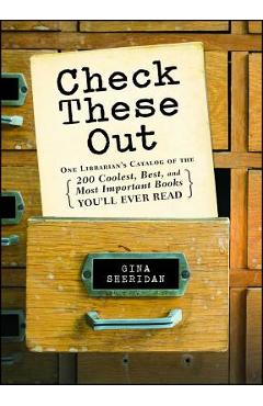 Coperta cărții 'Check These Out: One Librarian's Catalog of the 200 Coolest, Best, and Most Important Books You'll Ever Read - Gina'
