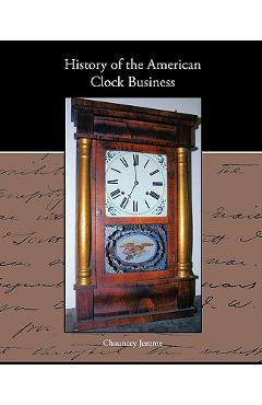 History of the American Clock Business - Chauncey Jerome