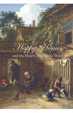 Coperta cărții 'Happy Homes and the Hearts That Make Them - Samuel Smiles'