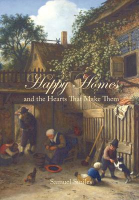 Coperta cărții 'Happy Homes and the Hearts That Make Them - Samuel Smiles'