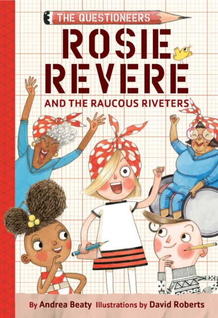 Rosie Revere and the Raucous Riveters: The Questioneers Book #1 - Andrea Beaty