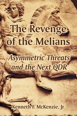 The Revenge of the Melians: Asymmetric Threats and the Next QDR - Kenneth Mckenzie