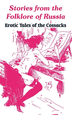 Stories from the Folklore of Russia: Erotic Tales of the Cossacks - Anonymous