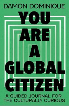 You Are a Global Citizen: A Guided Journal for the Culturally Curious - Damon Dominique