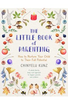 The Little Book of Parenting: How to Nurture Your Child to Their Full Potential - Chinyelu Kunz