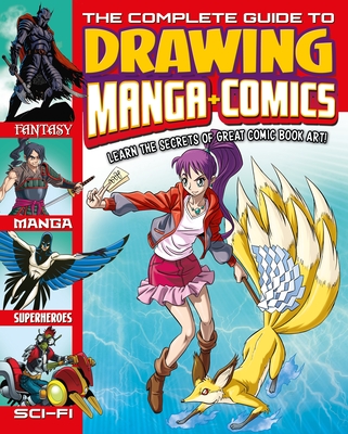 The Complete Guide to Drawing Manga + Comics: Learn the Secrets of Great Comic Book Art! - Anthony Williams