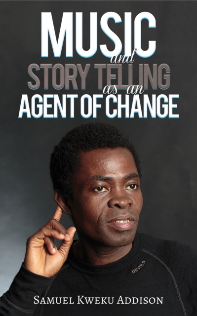 Music and Story Telling as an Agent of Change - Samuel Kweku Addison