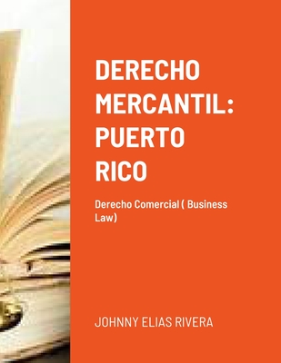 Derecho Mercantil: Puerto Rico: Derecho Commercial - Johnny Elias Rivera