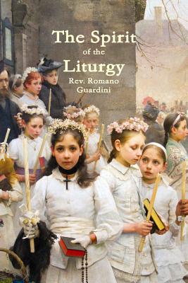 The Spirit of the Liturgy - Romano Guardini