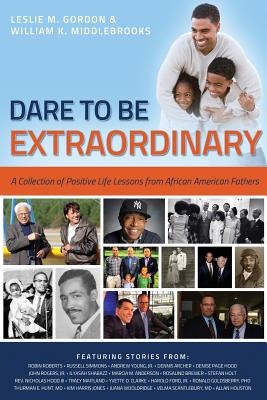 Dare To Be Extraordinary - A Collection of Positive Life Lessons from African American Fathers - William K. Middlebrooks
