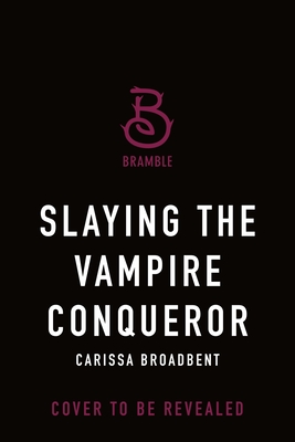 Slaying the Vampire Conqueror - Carissa Broadbent