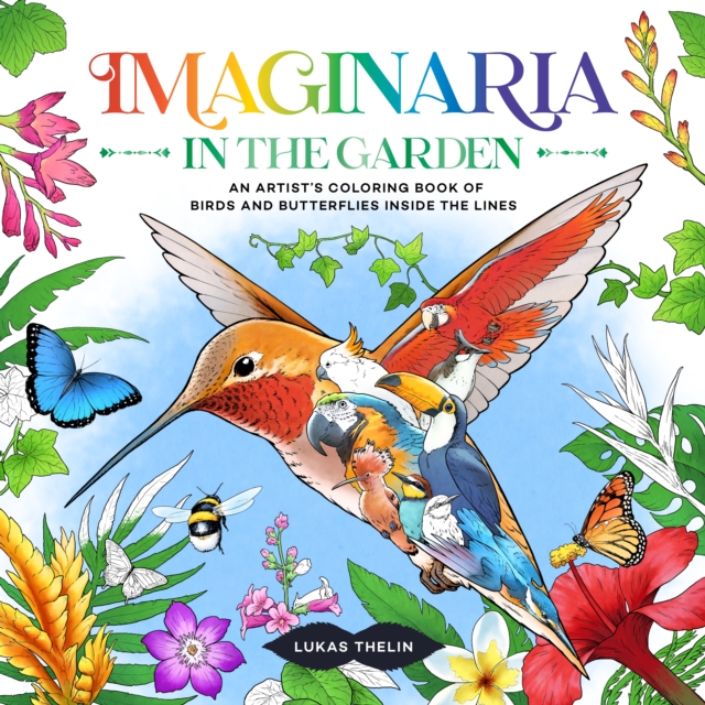 Imaginaria: In the Garden: An Artist's Coloring Book of Birds and Butterflies Inside the Lines - Lukas Thelin