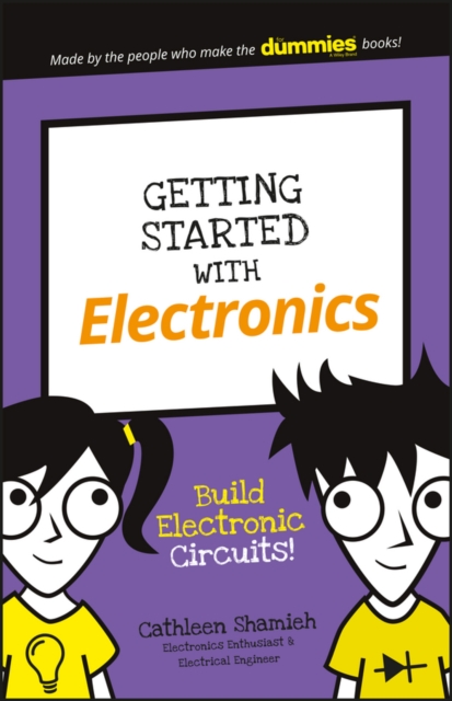 Getting Started with Electronics: Build Electronic Circuits! - Cathleen Shamieh