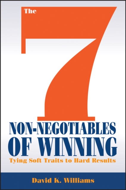 The 7 Non-Negotiables of Winning: Tying Soft Traits to Hard Results - David K. Williams