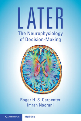 Later: The Neurophysiology of Decision-Making - Roger H. S. Carpenter