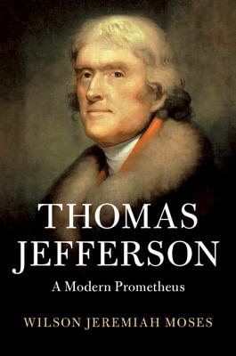 Thomas Jefferson: A Modern Prometheus - Wilson Jeremiah Moses