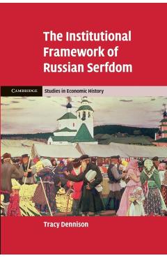 Poza produsului The Institutional Framework of Russian Serfdom - Tracy Dennison