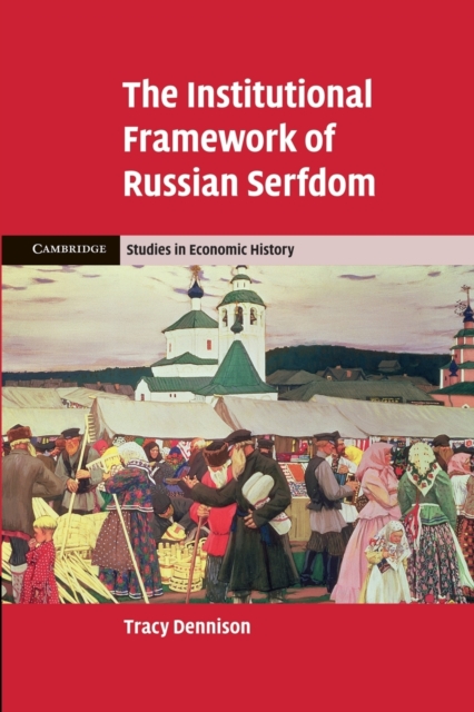 The Institutional Framework of Russian Serfdom - Tracy Dennison