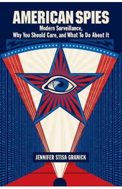 Coperta cărții 'American Spies: Modern Surveillance, Why You Should Care, and What to Do about It - Jennifer Stisa Granick'