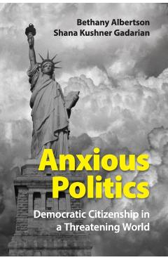 Poza produsului Anxious Politics: Democratic Citizenship in a Threatening World - Bethany Albertson