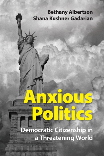 Anxious Politics: Democratic Citizenship in a Threatening World - Bethany Albertson